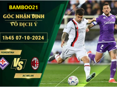 Soi kèo Fiorentina vs AC Milan, 1h45 ngày 7/10/2024