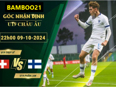 Soi kèo U19 Thụy Sĩ vs U19 Phần Lan, 22h00 ngày 9/10/2024