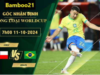 Soi kèo Chile vs Brazil, 7h00 ngày 11/10/2024