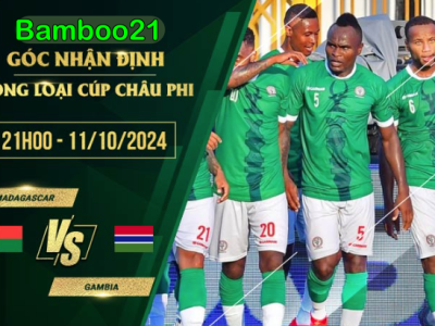 Soi kèo Madagascar vs Gambia, 21h00 ngày 11/10/2024