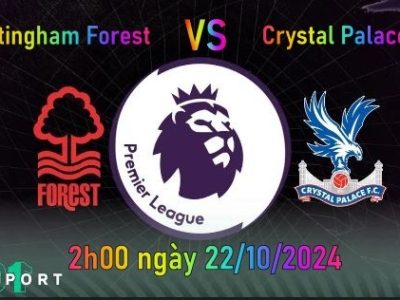 Soi kèo Nottingham Forest vs Crystal Palace,2h00 ngày 22/10/2024