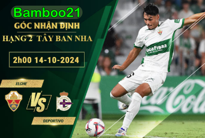 Soi kèo Elche vs Deportivo, 2h00 ngày 14/10/2024