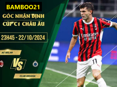 Soi kèo AC Milan vs Club Brugge, 23h00 ngày 22/10/2024