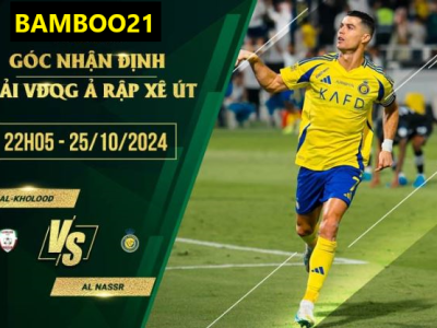 Soi kèo Al-Kholood vs Al Nassr, 22h05 ngày 25/10/2024