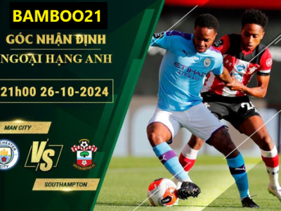 Soi kèo Man City vs Southampton, 21h00 ngày 26/10/2024