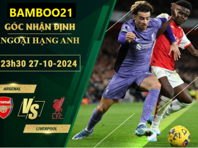 Soi kèo Arsenal vs Liverpool, 23h30 ngày 27/10/2024