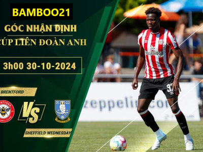 Soi kèo Brentford vs Sheffield Wednesday, 3h00 ngày 30/10/2024