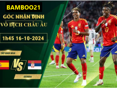 Soi kèo Tây Ban Nha vs Serbia, 1h45 ngày 16/10/2024