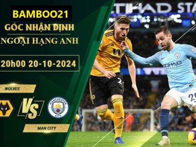 Soi kèo Wolves vs Man City, 20h00 ngày 20/10/2024