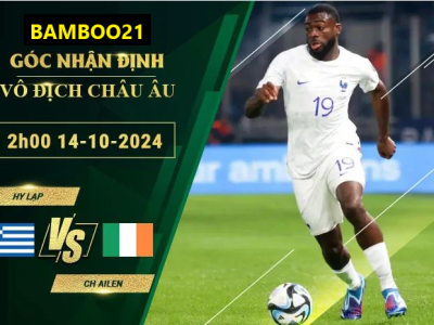 Soi kèoHình  Hy Lạp vs CH Ailen , 2h00 ngày 14/10/2024