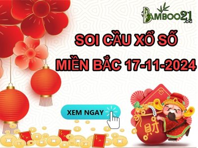 DỰ ĐOÁN SOI CẦU XỔ SỐ MIỀN BẮC NGÀY 17-11-2024