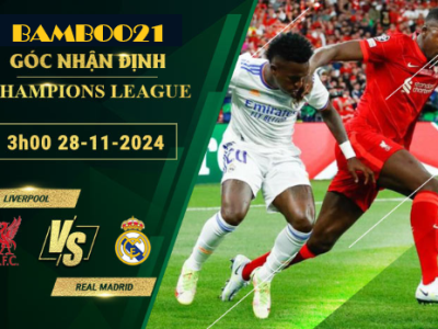 Soi kèo Liverpool vs Real Madrid, 3h00 ngày 28/11/2024