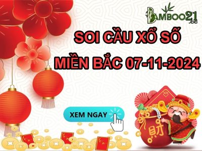 DỰ ĐOÁN SOI CẦU XỔ SỐ MIỀN BẮC NGÀY 07-11-2024