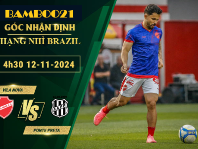 Soi kèo Vila Nova vs Ponte Preta, 4h30 ngày 12/11/2024