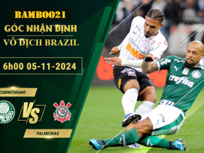 Soi kèo Corinthians vs Palmeiras, 6h00 ngày 5/11/2024