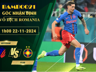 Soi kèo Botosani vs FCSB, 1h00 ngày 22/11/2024