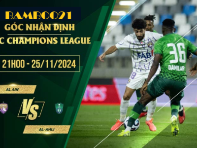 Soi kèo Al Ain vs Al-Ahli, 21h00 ngày 25/11/2024