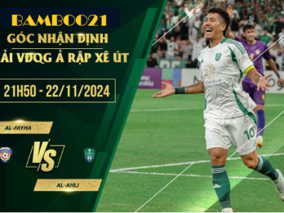 Soi kèo Al-Fayha vs Al-Ahli, 21h50 ngày 22/11/2024