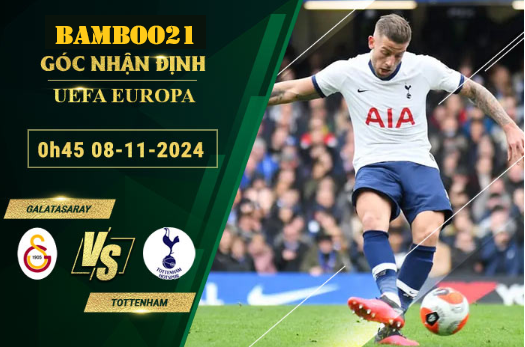 Galatasaray vs Tottenham, 0h45 ngày 8/11/2024