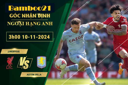 Soi kèo Liverpool vs Aston Villa, 3h00 ngày 10/11/2024