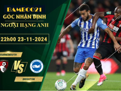 Soi kèo Bournemouth vs Brighton, 22h00 ngày 23/11/2024