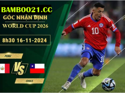 Soi kèo Peru vs Chile, 8h30 ngày 16/11/2024