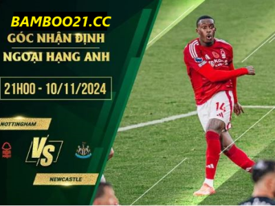 Soi kèo Nottingham Forest vs Newcastle, 21h00 ngày 10/11/2024