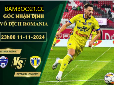 Soi kèo Gloria Buzau vs Petrolul Ploiesti, 23h00 ngày 11/11/2024