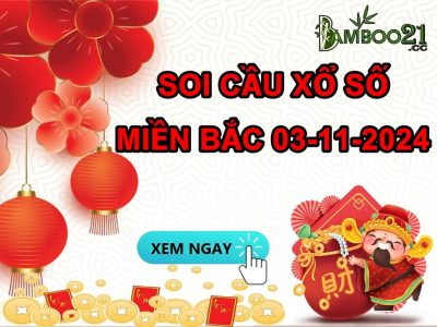 DỰ ĐOÁN SOI CẦU XỔ SỐ MIỀN BẮC NGÀY 03-11-2024