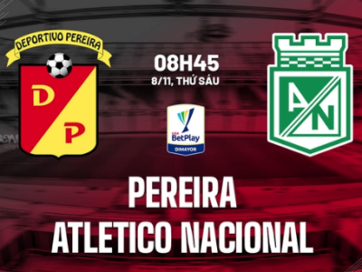 Pereira vs Atletico Nacional 8h45 ngày 8/11 (VĐQG Colombia 2024)