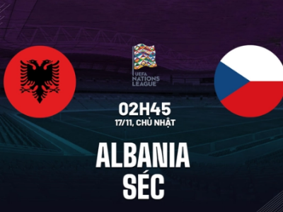 Albania vs Séc, 2h45 ngày 17/11 (UEFA Nations League 2024/25)