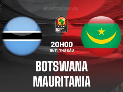 Botswana vs Mauritania 20h00 ngày 15/11 (Vòng loại CAN 2025)