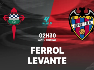 Ferrol vs Levante, 2h30 ngày 23/11 (Hạng 2 TBN 2024/25)