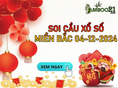 DỰ ĐOÁN SOI CẦU XỔ SỐ MIỀN BẮC NGÀY 04-12-2024