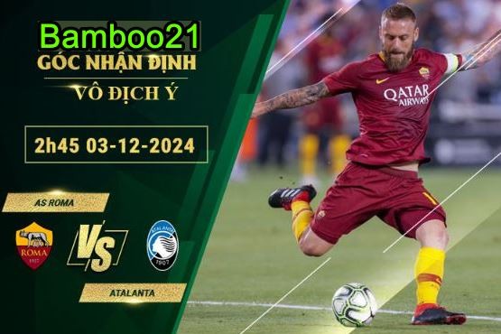 Phân tích chi tiết tỷ lệ kèo AS Roma vs Atalanta