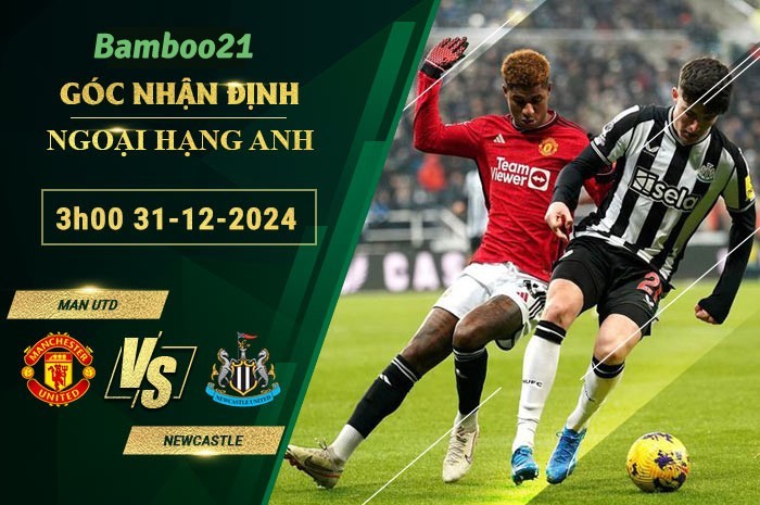 Soi kèo Man Utd vs Newcastle, 3h00 ngày 31/12/2024