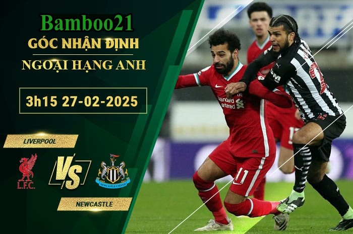 Soi kèo Liverpool vs Newcastle, 3h15 ngày 27/2/2025