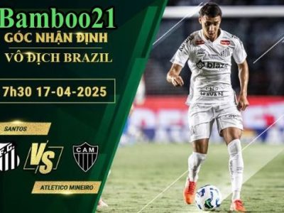 Soi kèo Santos vs Atletico Mineiro, 7h30 ngày 17/4/2025