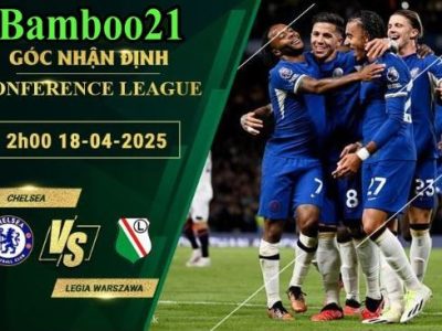 Soi kèo Chelsea vs Legia Warszawa, 2h00 ngày 18/4/2025