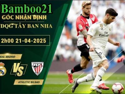 Soi kèo Real Madrid vs Athletic Bilbao, 2h00 ngày 21/4/2025