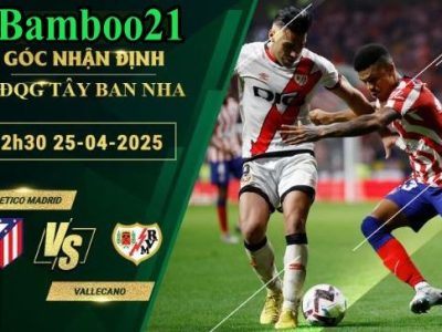 Soi kèo Atletico Madrid vs Vallecano, 2h30 ngày 25/4/2025