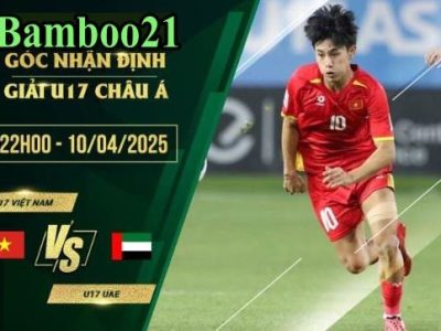 Soi kèo U17 Việt Nam vs U17 UAE, 22h00 ngày 10/4/2025