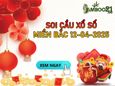 DỰ ĐOÁN SOI CẦU XỔ SỐ MIỀN BẮC NGÀY 12-04-2025