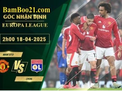 Soi kèo Man Utd vs Lyon, 2h00 ngày 18/4/2025