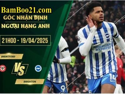 Soi kèo Brentford vs Brighton, 21h00 ngày 19/4/2025