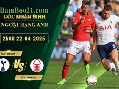 Soi kèo Tottenham vs Nottingham, 2h00 ngày 22/4/2025