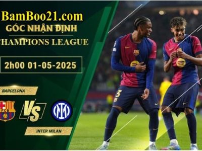 Soi kèo Barcelona vs Inter Milan, 2h00 ngày 1/5/2025