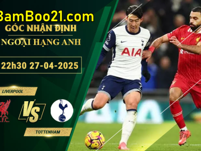 Soi kèo Liverpool vs Tottenham, 22h30 ngày 27/4/2025