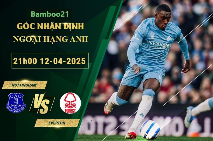 Soi kèo Nottingham vs Everton, 21h00 ngày 12/4/2025