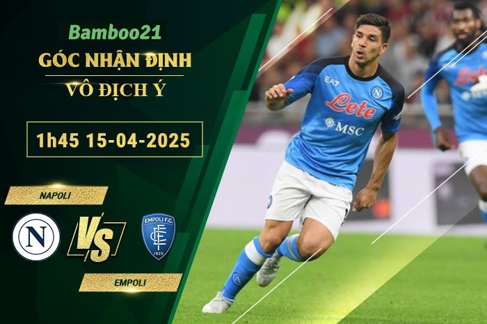 Soi kèo Napoli vs Empoli, 1h45 ngày 15/4/2025